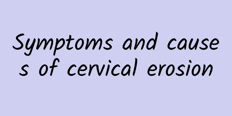 Symptoms and causes of cervical erosion