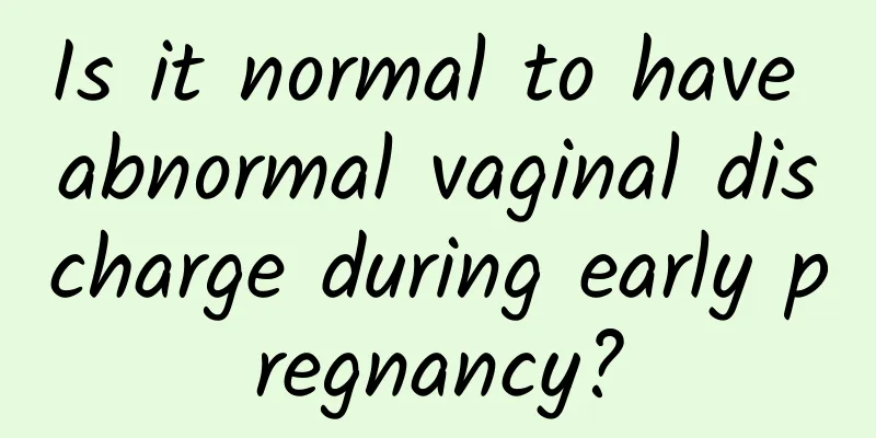 Is it normal to have abnormal vaginal discharge during early pregnancy?
