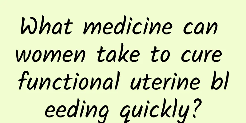 What medicine can women take to cure functional uterine bleeding quickly?