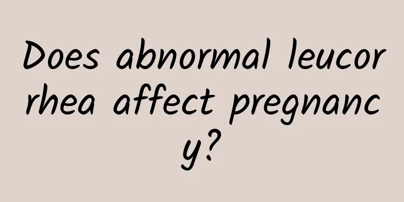 Does abnormal leucorrhea affect pregnancy?