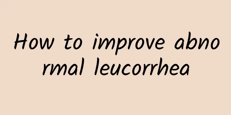 How to improve abnormal leucorrhea