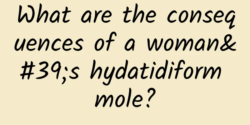 What are the consequences of a woman's hydatidiform mole?