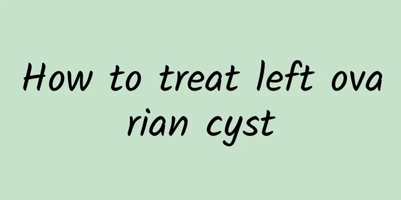 How to treat left ovarian cyst