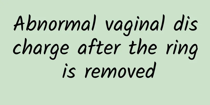 Abnormal vaginal discharge after the ring is removed