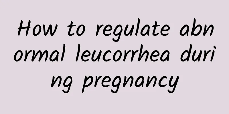 How to regulate abnormal leucorrhea during pregnancy