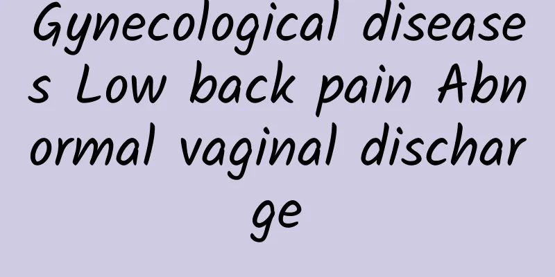 Gynecological diseases Low back pain Abnormal vaginal discharge