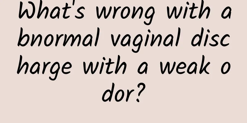 What's wrong with abnormal vaginal discharge with a weak odor?