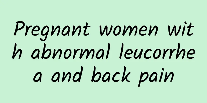 Pregnant women with abnormal leucorrhea and back pain