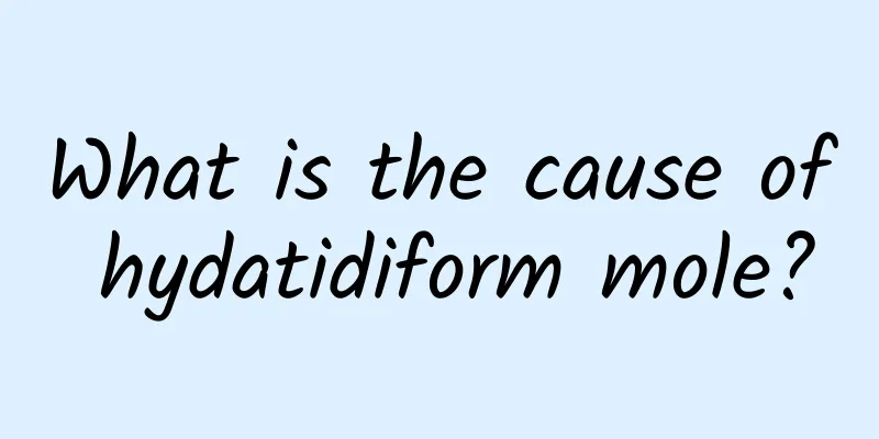 What is the cause of hydatidiform mole?