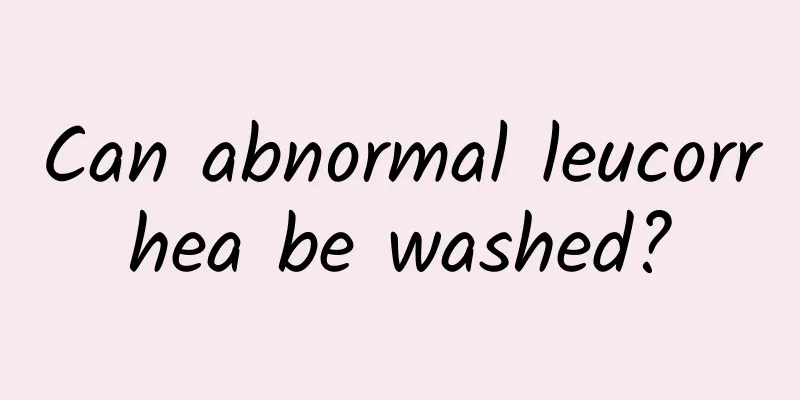 Can abnormal leucorrhea be washed?