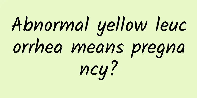 Abnormal yellow leucorrhea means pregnancy?