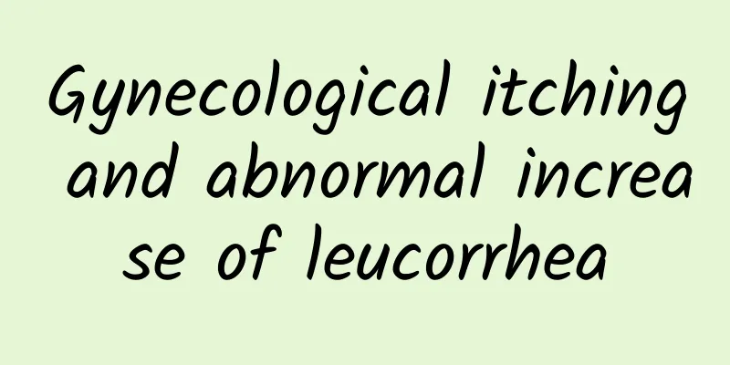Gynecological itching and abnormal increase of leucorrhea