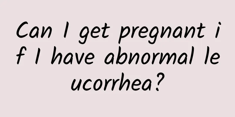 Can I get pregnant if I have abnormal leucorrhea?