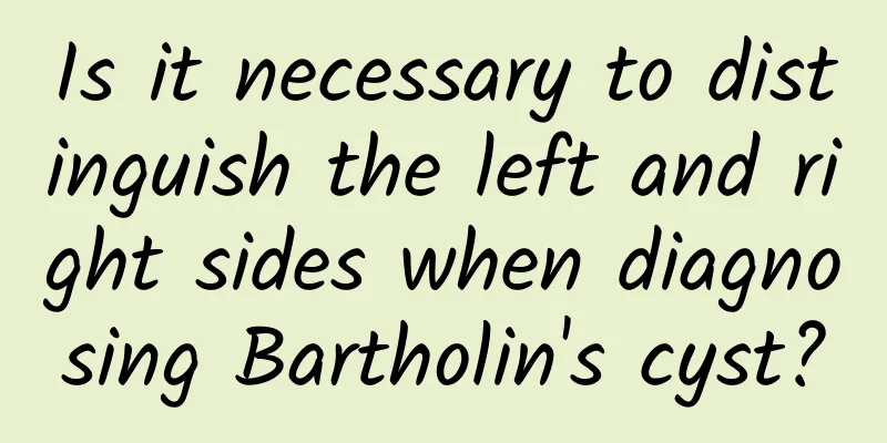 Is it necessary to distinguish the left and right sides when diagnosing Bartholin's cyst?