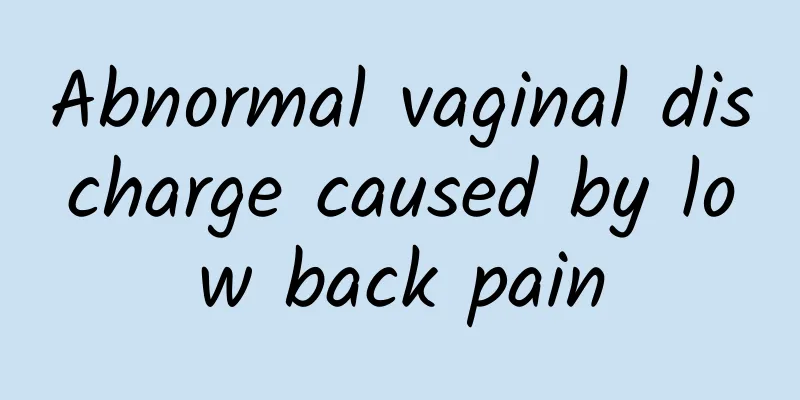 Abnormal vaginal discharge caused by low back pain