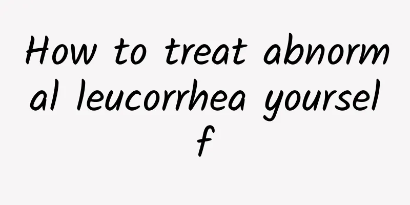 How to treat abnormal leucorrhea yourself