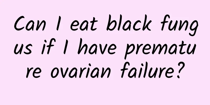 Can I eat black fungus if I have premature ovarian failure?