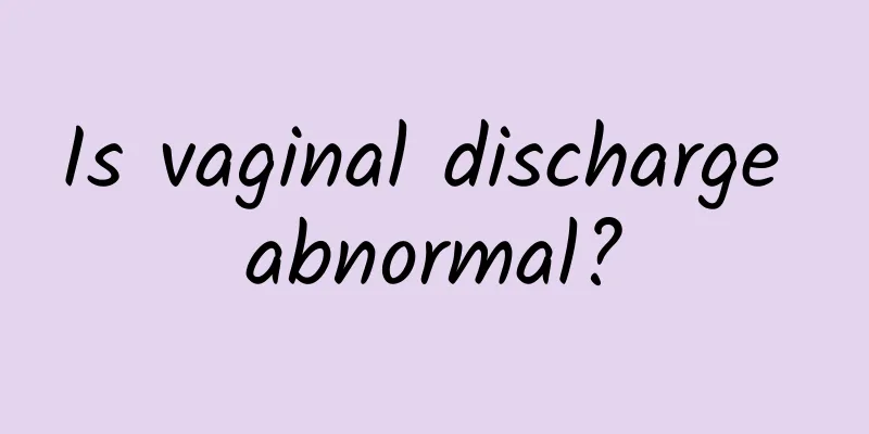Is vaginal discharge abnormal?