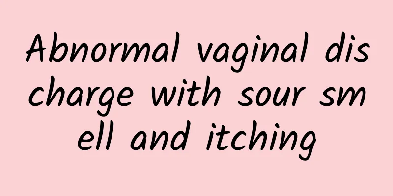 Abnormal vaginal discharge with sour smell and itching
