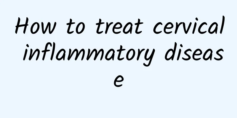 How to treat cervical inflammatory disease