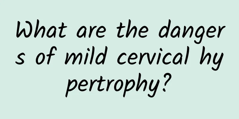 What are the dangers of mild cervical hypertrophy?