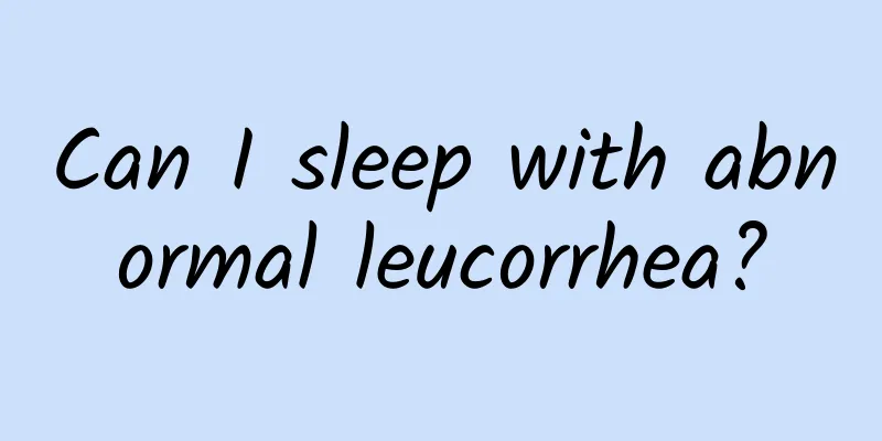 Can I sleep with abnormal leucorrhea?