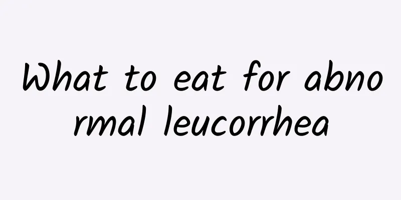 What to eat for abnormal leucorrhea