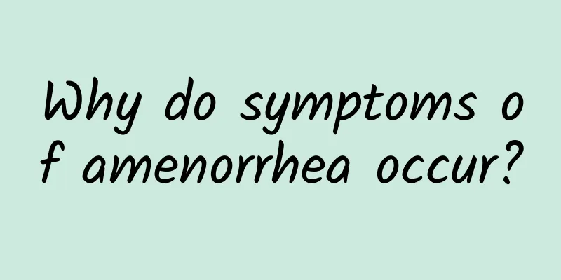 Why do symptoms of amenorrhea occur?