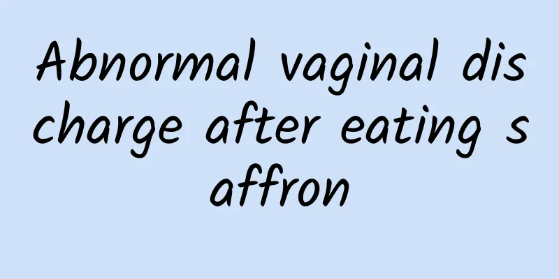 Abnormal vaginal discharge after eating saffron