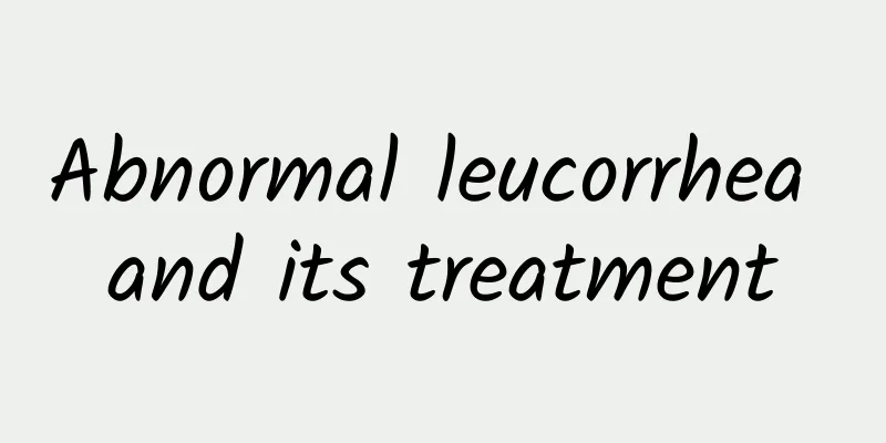Abnormal leucorrhea and its treatment