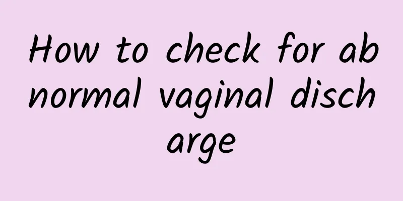 How to check for abnormal vaginal discharge