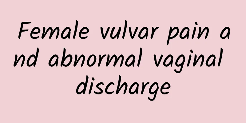 Female vulvar pain and abnormal vaginal discharge