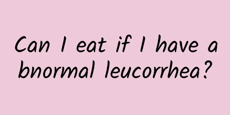 Can I eat if I have abnormal leucorrhea?