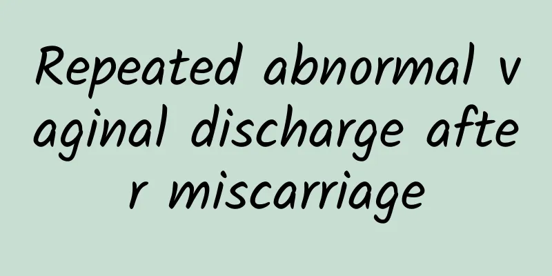 Repeated abnormal vaginal discharge after miscarriage