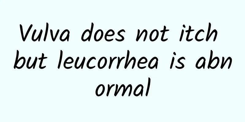 Vulva does not itch but leucorrhea is abnormal