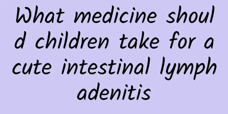 What medicine should children take for acute intestinal lymphadenitis