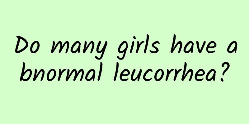 Do many girls have abnormal leucorrhea?