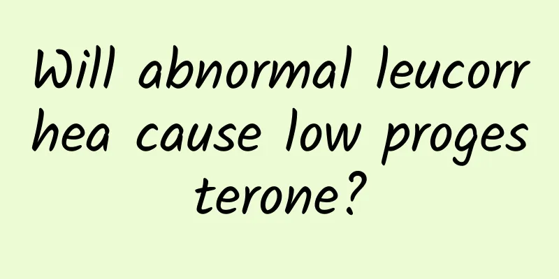 Will abnormal leucorrhea cause low progesterone?