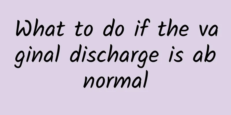 What to do if the vaginal discharge is abnormal