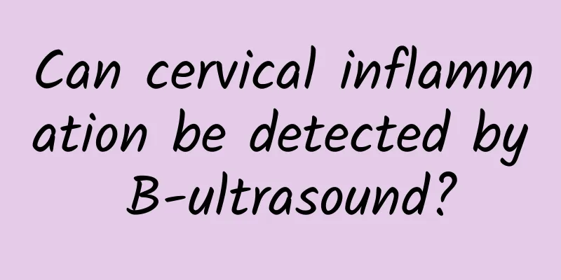 Can cervical inflammation be detected by B-ultrasound?