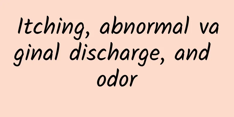Itching, abnormal vaginal discharge, and odor