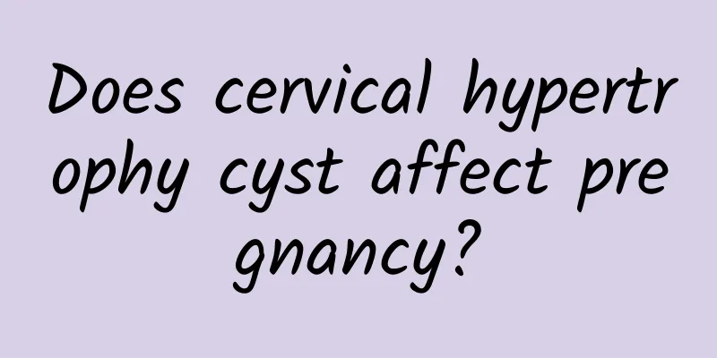 Does cervical hypertrophy cyst affect pregnancy?