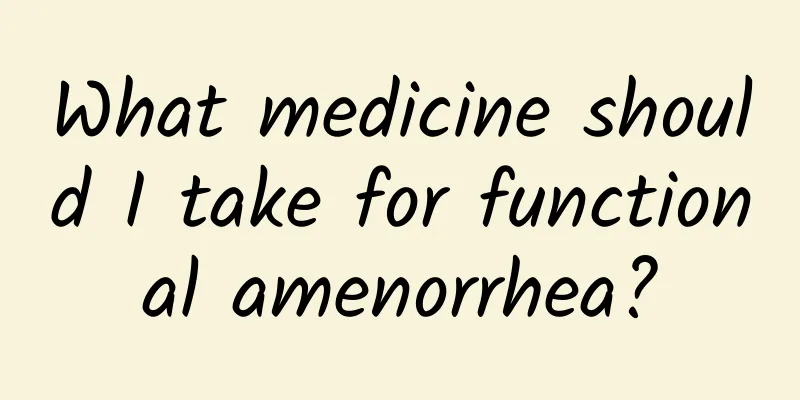 What medicine should I take for functional amenorrhea?