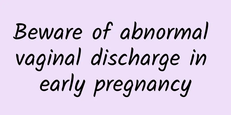 Beware of abnormal vaginal discharge in early pregnancy