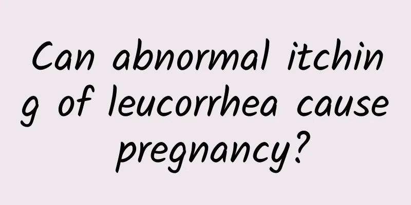 Can abnormal itching of leucorrhea cause pregnancy?