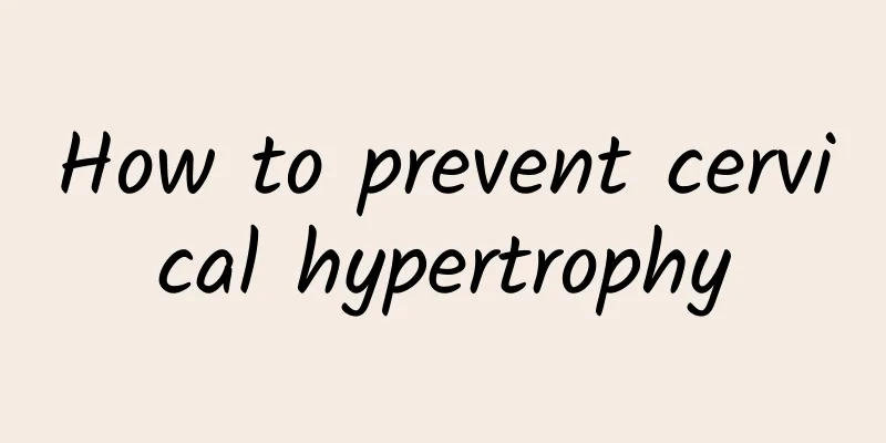 How to prevent cervical hypertrophy