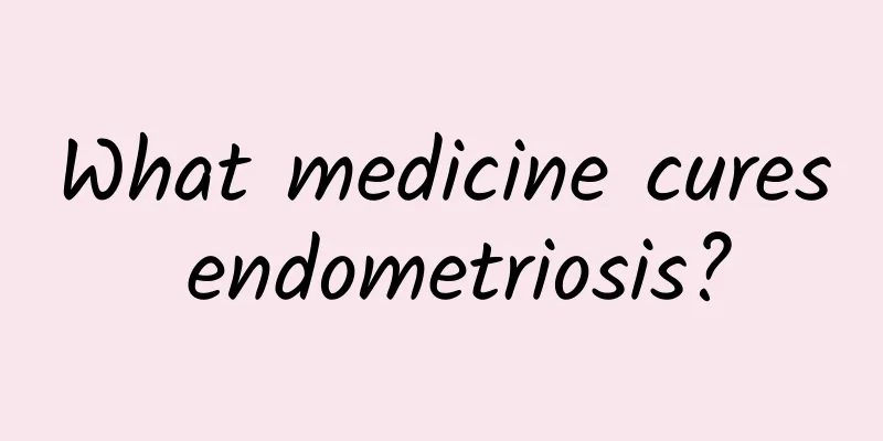 What medicine cures endometriosis?