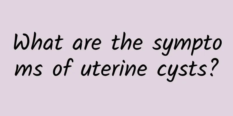 What are the symptoms of uterine cysts?