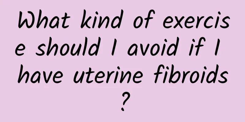 What kind of exercise should I avoid if I have uterine fibroids?