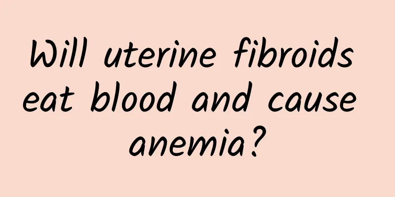 Will uterine fibroids eat blood and cause anemia?